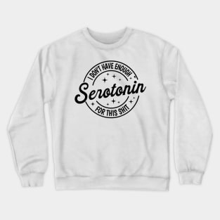 I Don't Have Enough Serotonin For This tSerotonin Shirt,Mental Health Shirt,Floral Serotonin Shirt,Anxiety Shirt,Depression Crewneck Sweatshirt